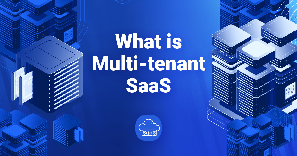 Multi-Tenant SaaS Applications: Concepts, Benefits, and Challenges